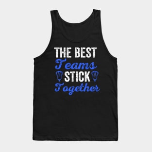 The Best Teams Stick Together Lacrosse Teammates Tank Top